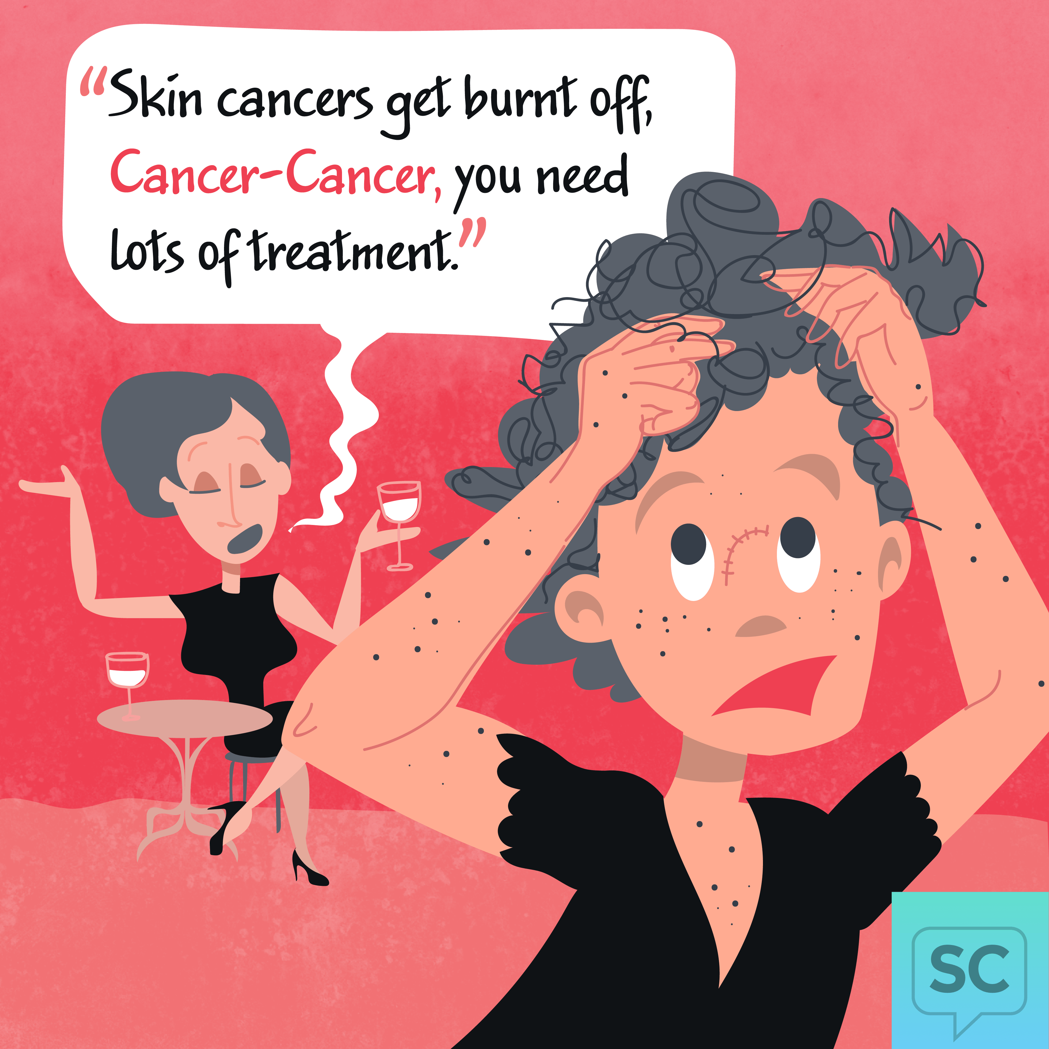 One woman tells another that skin cancer is not cancer-cancer