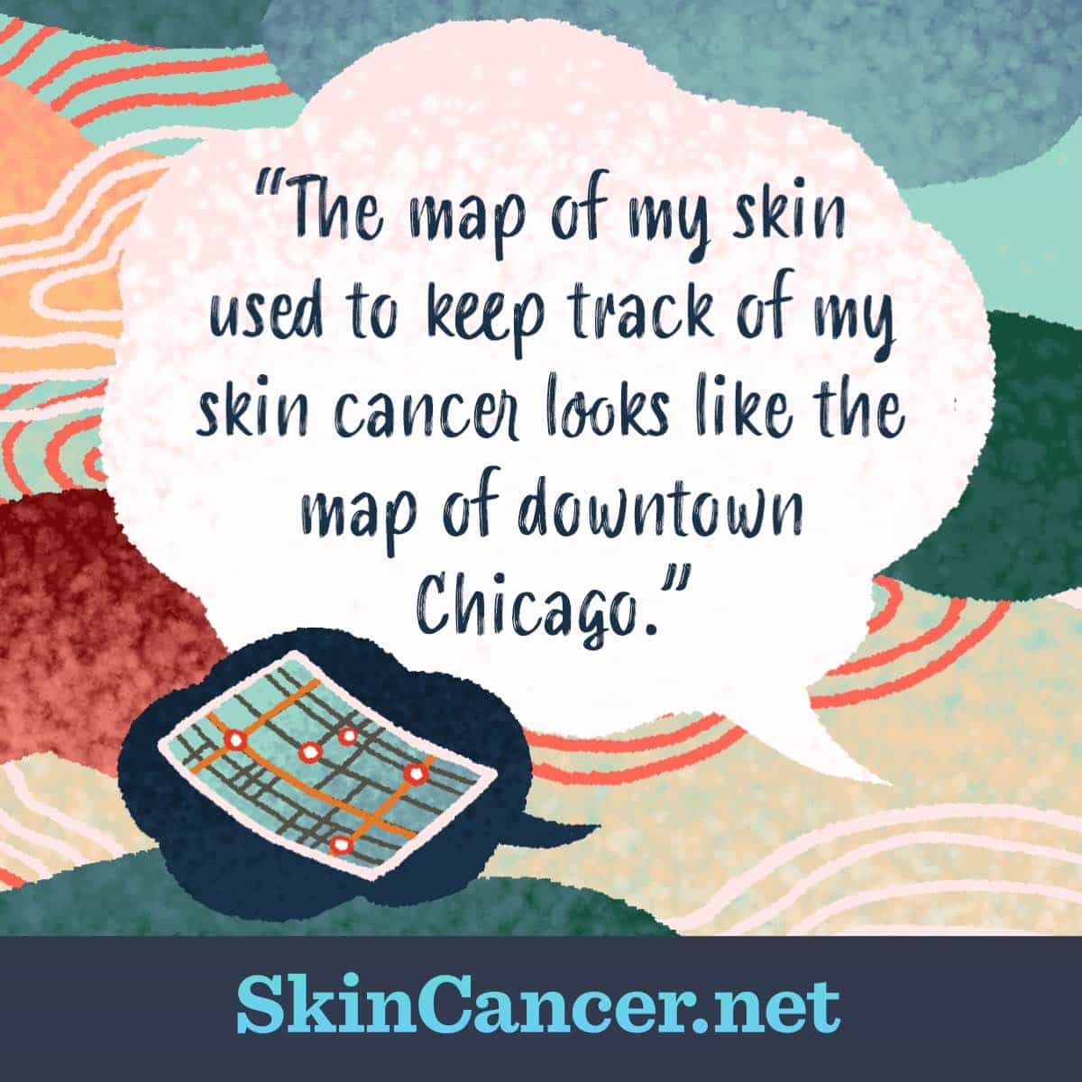 The map of my skin used to keep track of my skin cancer looks like the map of downtown Chicago.